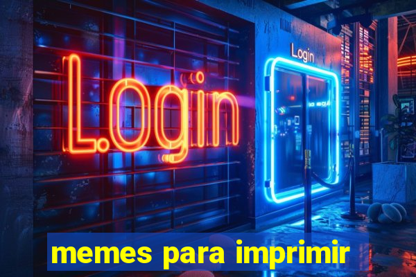 memes para imprimir